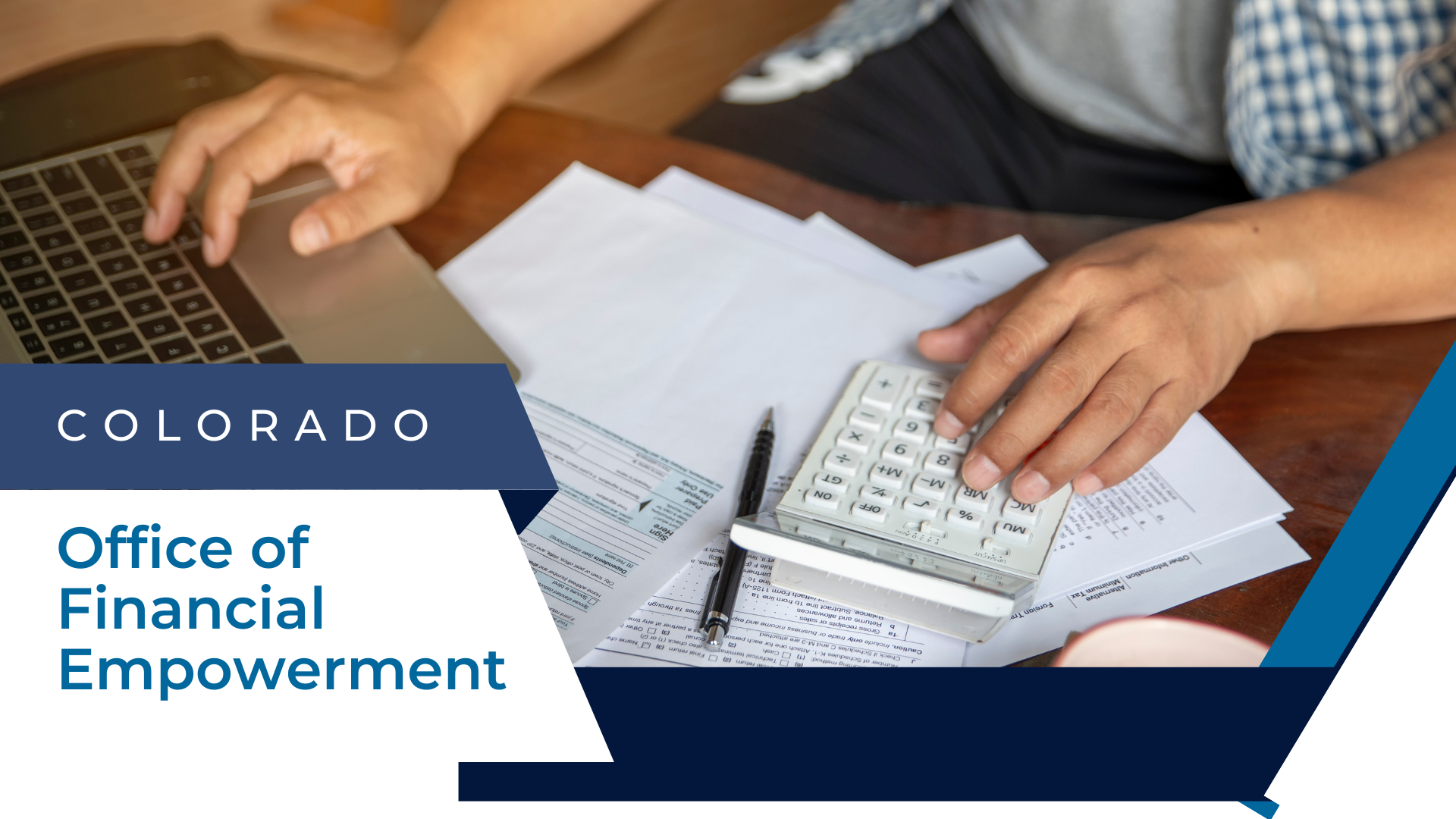 Person with right hand on keyboard of laptop and left hand on calculator with various tax documents under calculator. Text reading, Colorado Office of Financial Empowerment.